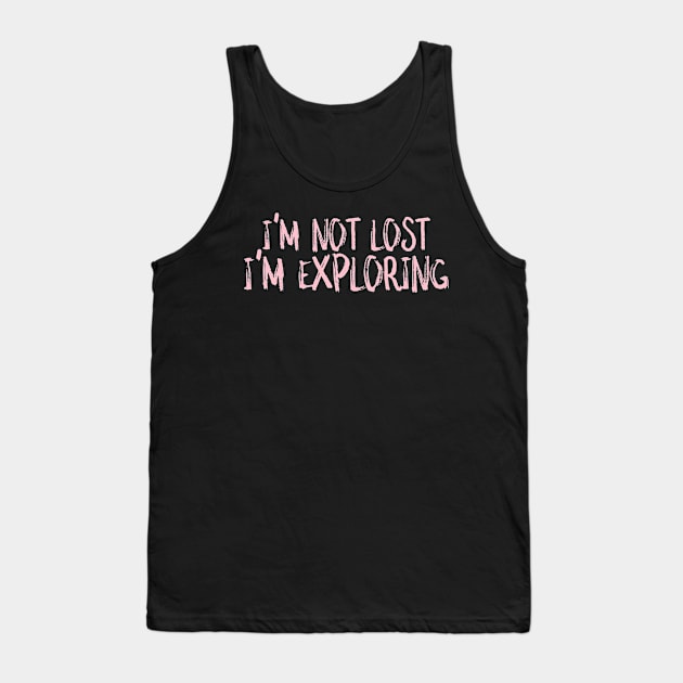 I'm not lost I'm exploring Tank Top by crazytshirtstore